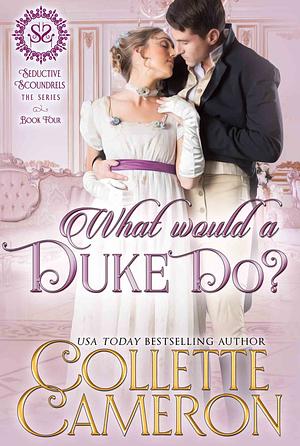 What Would a Duke Do?: A Regency Romance by Collette Cameron