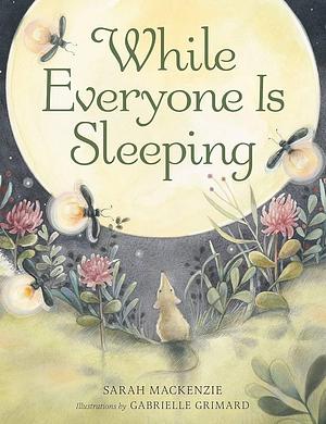 While Everyone Is Sleeping by Sarah Mackenzie