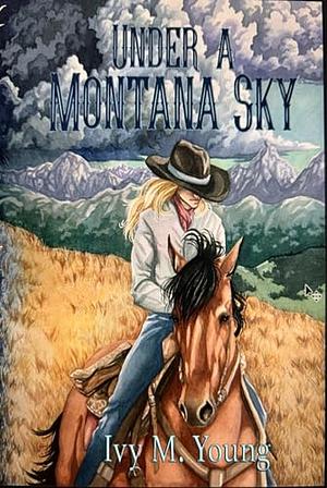 Under A Montana Sky: Wicked Ranchers Series by Ivy M. Young