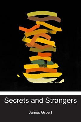 Secrets and Strangers by James Gilbert