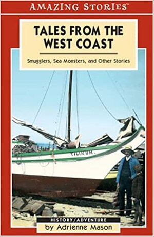 Tales from the West Coast: Smugglers, Sea Monsters, and Other Stories by Adrienne Mason