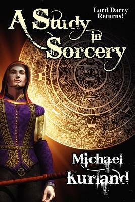 A Study in Sorcery: A Lord Darcy Novel by Michael Kurland
