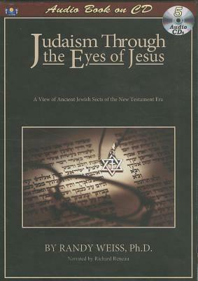 Judaism Through the Eyes of Jesus by Randy Weiss