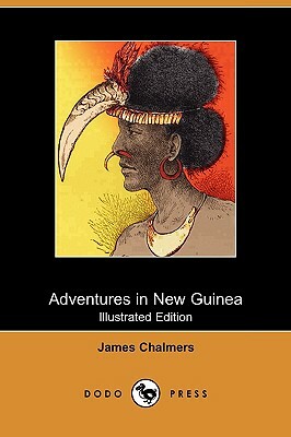 Adventures in New Guinea (Illustrated Edition) (Dodo Press) by James Chalmers