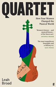 Quartet: How Four Women Changed the Musical World by Leah Broad