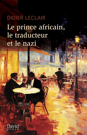 Prince Africain, Le Traducteur Et Le Nazi (Le). by Didier Leclair