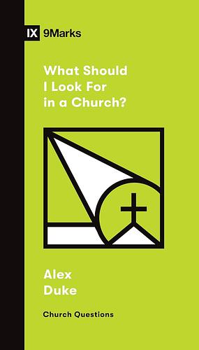 What Should I Look for in a Church? by Alex Duke