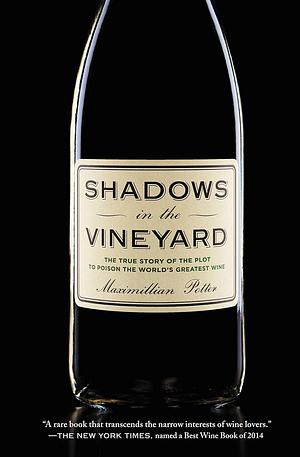 Shadows in the Vineyard: The True Story of the Plot to Poison the World's Greatest Wine by Maximillian Potter