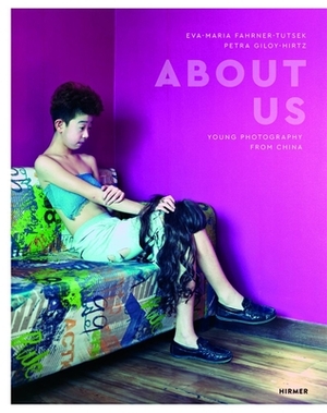 About Us: Young Photography from China by Eva-Maria Fahrner-Tutsek, Petra Giloy-Hirtz