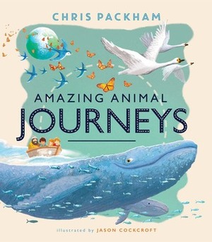 Amazing Animal Journeys by Chris Packham, Jason Cockroft