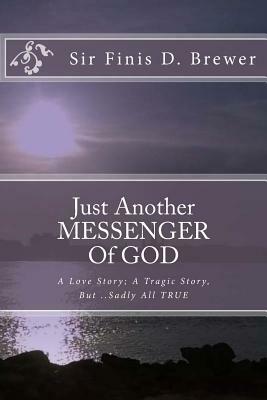 Just Another MESSENGER Of GOD by Sir Finis Demilo Brewer