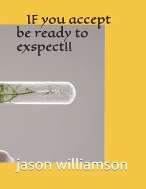 if u accept then be ready to expect by Jason Williamson