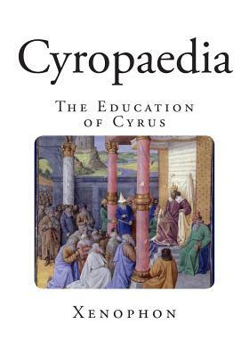 Cyropaedia: The Education of Cyrus by Xenophon