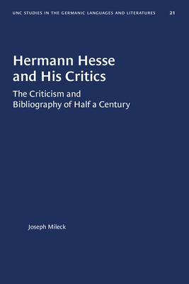 Hermann Hesse and His Critics: The Criticism and Bibliography of Half a Century by Joseph Mileck