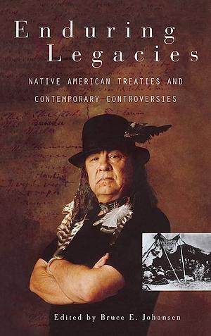 Enduring Legacies: Native American Treaties and Contemporary Controversies by Granville Ganter, John C. Mohawk, Vine Deloria Jr., Jerry Stubben, Barbara Alice Mann, Robert W. Venables, Hugh J. Reilly, Teresa Trumbly Lamsam