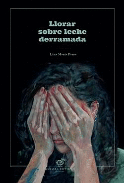 Llorar sobre leche derramada by Lina María Parra Ochoa