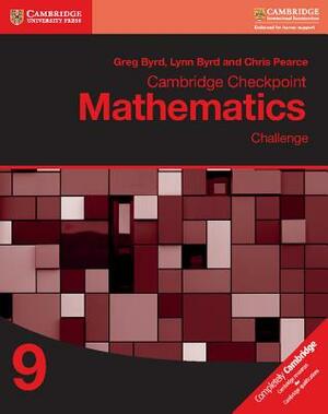 Cambridge Checkpoint Mathematics Challenge Workbook 9 by Chris Pearce, Greg Byrd, Lynn Byrd