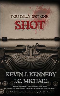 You Only Get One Shot by Kevin J. Kennedy, J. C. Michael