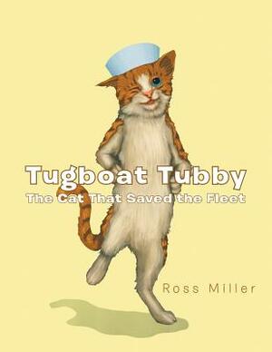 Tugboat Tubby the Cat That Saved the Fleet by Ross Miller