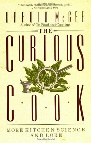 The Curious Cook: More Kitchen Science and Lore by Harold McGee