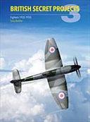British Secret Projects 3: Fighters 1935-1950 by Tony Buttler