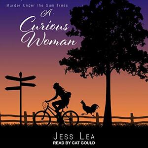 A Curious Woman: Murder Under the Gum Trees by Jess Lea