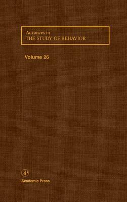 Advances in the Study of Behavior, Volume 26 by 