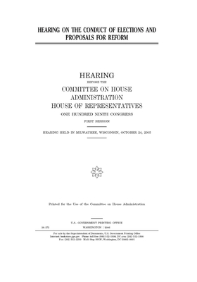 Hearing on the conduct of elections and proposals for reform by United S. Congress, Committee on House Administrati (house), United States House of Representatives