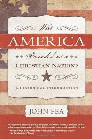 Was America Founded As a Christian Nation?: A Historical Introduction by John Fea, John Fea