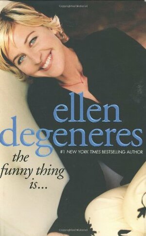 The Funny Thing Is... by Ellen DeGeneres