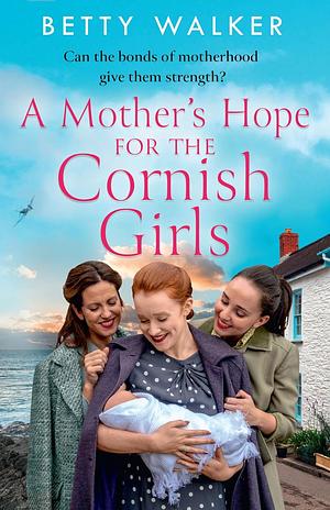 A Mother's Hope for the Cornish Girls by Betty Walker