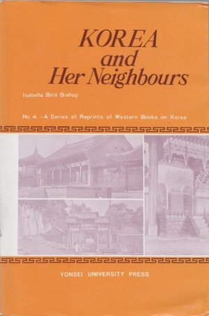 Korea and Her Neighbours by Isabella Bird