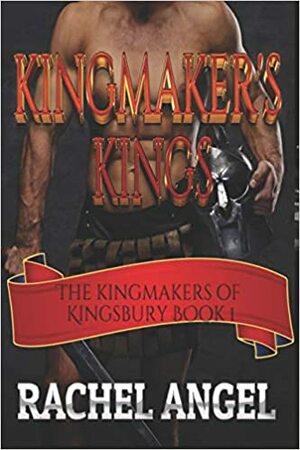 Kingmaker's Kings by Rachel Angel