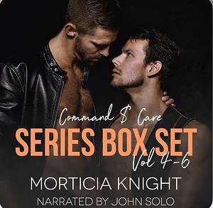 Command & Care Series Box Set Volumes 4 - 6 by Morticia Knight