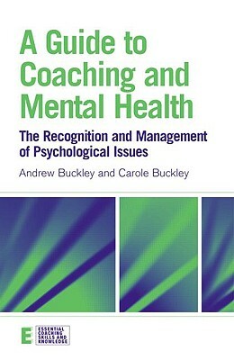 A Guide to Coaching and Mental Health: The Recognition and Management of Psychological Issues by Carole Buckley, Andrew Buckley