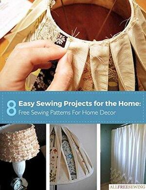 8 Easy Sewing Projects for the Home: Free Sewing Patterns for Home Decor by Prime Publishing