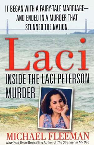 Laci: Inside the Laci Peterson Murder by Michael Fleeman