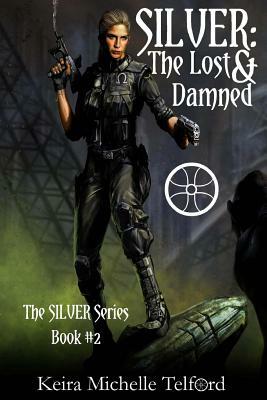 Silver: The Lost & Damned by Keira Michelle Telford
