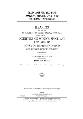 Green jobs and red tape: assessing federal efforts to encourage employment by Committee On Science Space an (house), United S. Congress, United States House of Representatives