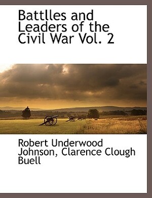 Battlles and Leaders of the Civil War Vol. 2 by Robert Underwood Johnson, Clarence Clough Buell