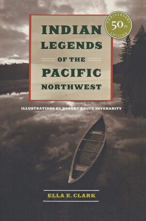 Indian Legends of the Pacific Northwest by Ella E. Clark