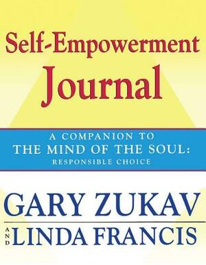 Self-Empowerment Journal: A Companion to the Mind of the Soul: Responsible Choice by Linda Francis, Gary Zukav