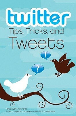 Twitter Tips, Tricks, and Tweets by Pete Cashmore, Paul McFedries
