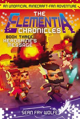 The Elementia Chronicles #3: Herobrine's Message by Sean Fay Wolfe