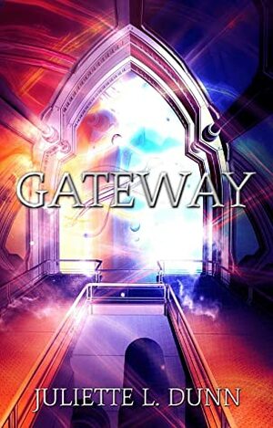 Gateway by Juliette L. Dunn