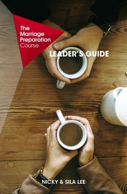 The Marriage Preparation Course Leader's Guide by Nicky and Sila Lee