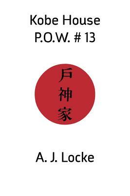 Kobe House P.O.W. #13 by A. J. Locke