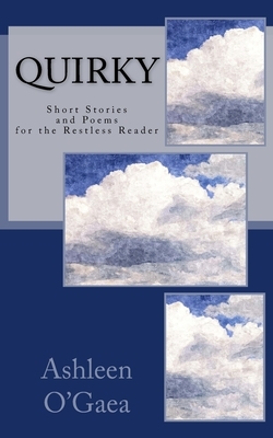 Quirky: Short Stories and Poems for the Restless Reader by Ashleen O'Gaea