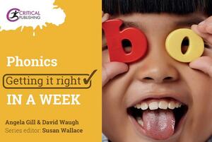 Phonics: Getting it Right in a Week by Angela Gill, David Waugh