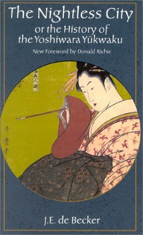 The Nightless City: Or the History of the Yoshiwara Yukwaku by J.E. de Becker